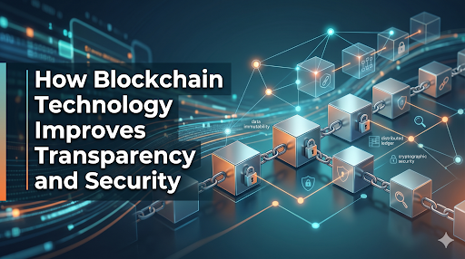 How Blockchain Technology Improves Transparency and Security