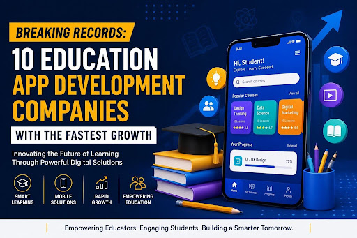Breaking Records: 9 Education App Development Companies with the Fastest Growth