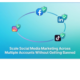 How to Scale Social Media Marketing Across Multiple Accounts Without Getting Banned