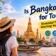 Is Bangkok Safe for Tourists? Essential Tips Before Starting Your Holiday