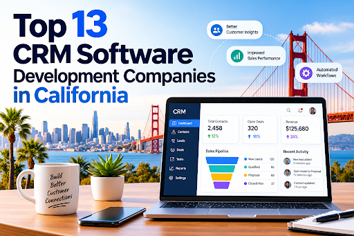 Top 13 CRM Software Development Companies in California