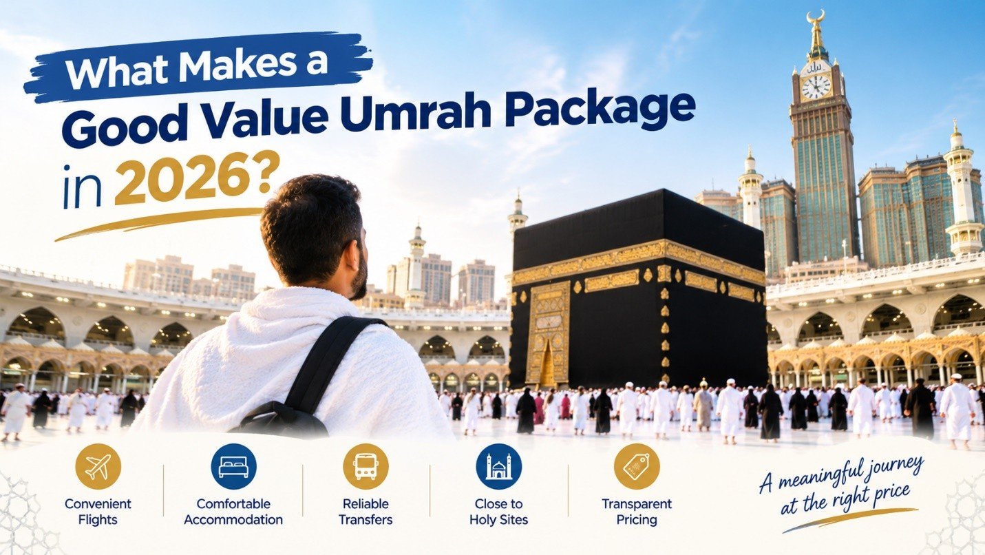 What Makes a Good Value Umrah Package in 2026?
